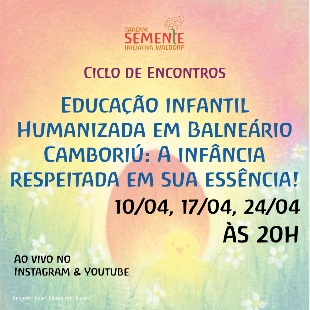Ciclo de Encontros: Educação infantil Humanizada em Balneário Camboriú: A infância respeitada em sua essência! Ao vivo no Instagram e Youtube dias 10, 17 e 24 de abril de 2024